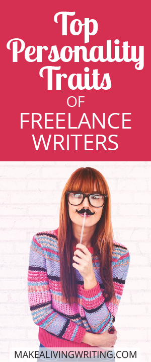 Top personality traits of freelance writers. Makealivingwriting.com
