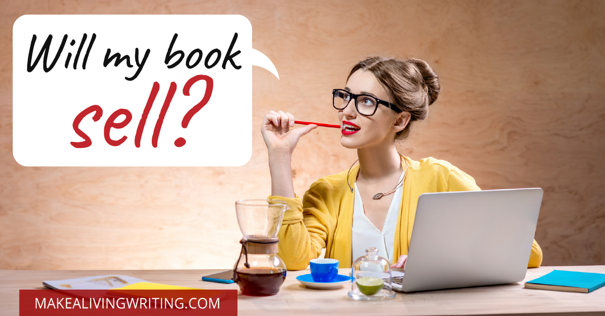Got a Book Idea? These 4 Steps Reveal if it Will Sell. Makealivingwriting.com