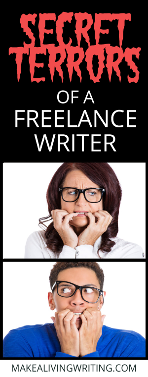 Secret Terrors of a Freelance Writer. Makealivingwriting.com