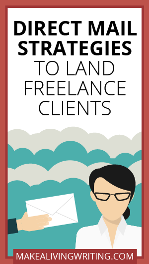 Direct mail strategies to land freelance clients. Makealivingwriting.com