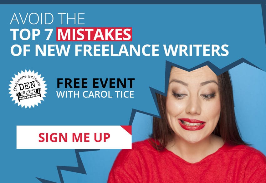 Avoid the Top 7 Mistakes of New Freelance Writers: Free Event with Carol Tice. FreelanceWritersDen.com