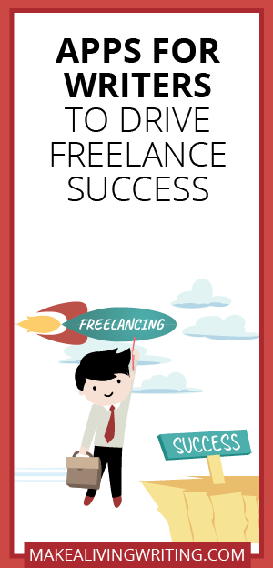 Apps for Writers to Drive Freelance Success. Makealivingwriting.com