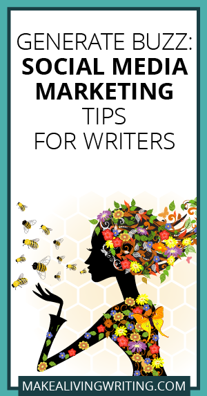 Generate Buzz: Social Media Marketing for Writers. Makealivingwriting.com
