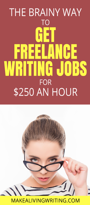 The Brainy Way to Get Freelance Writing Jobs for $250 an hour. Makealivingwriting.com