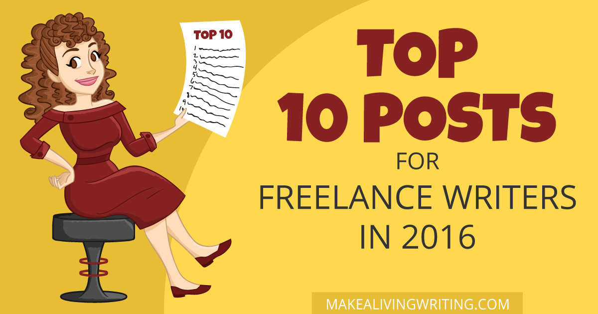 Best posts 2016. The top 10 things freelance writers need to know. Makealivingwriting.com