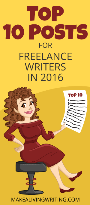 Best posts 2016. The top 10 things freelance writers need to know. Makealivingwriting.com