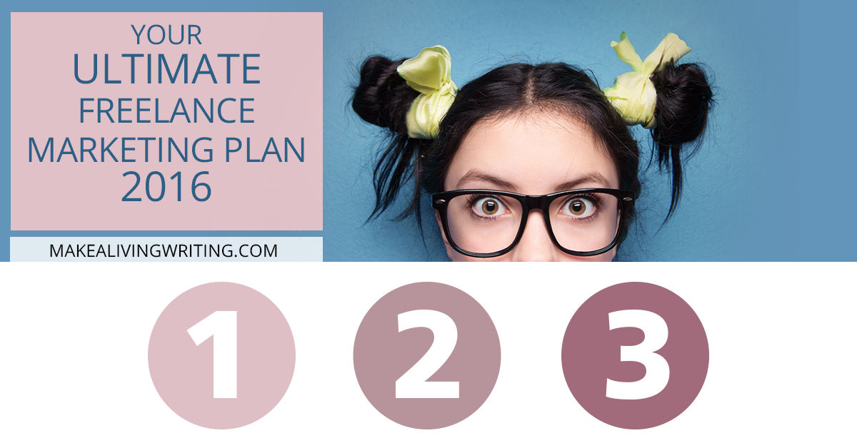 Your Ultimate Freelance Marketing Plan 2016 - Makealivingwriting.com