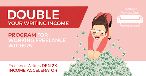 Freelance Writers Den 2X Income Accelerator. Double your writing income program for working freelance writers. FreelanceWritersDen.com