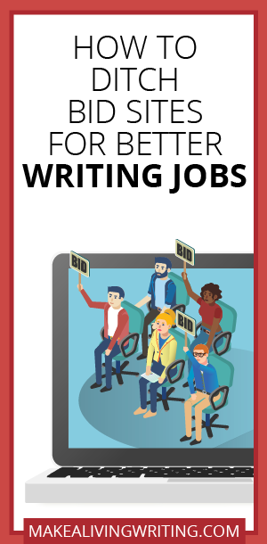 How to Ditch Bid Sites for Better Writing Jobs. Makealivingwriting.com