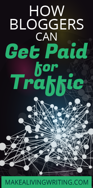 How Bloggers Can Get Paid for Traffic. Makelivingwriting.com