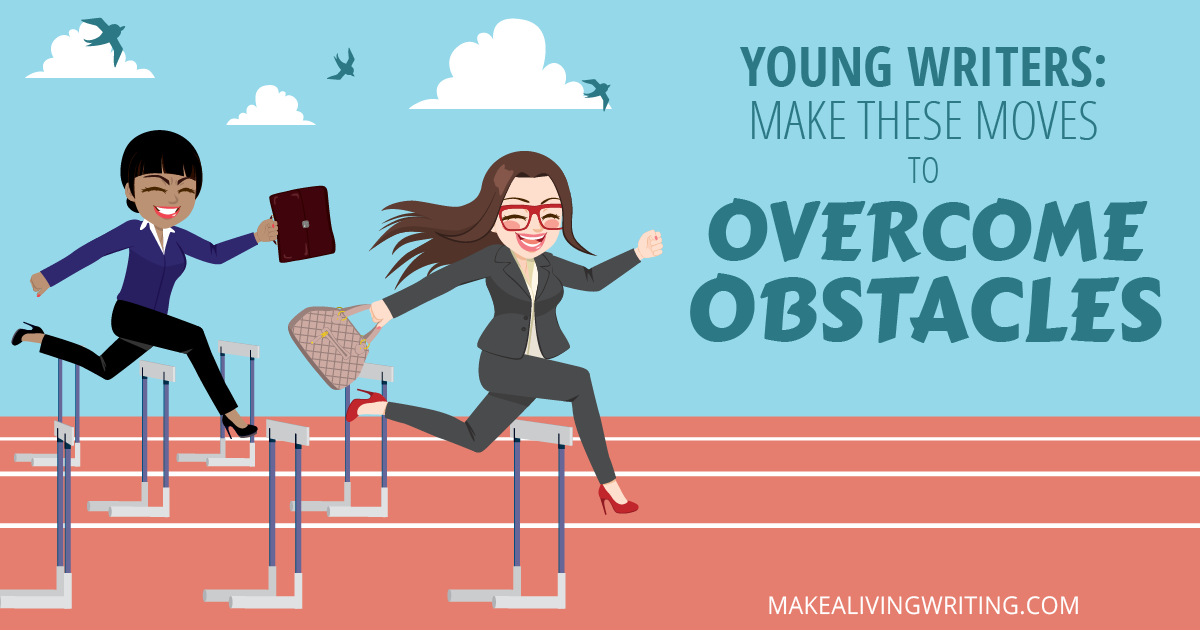 Young writers make these moves to overcome obstacles. Makealivingwriting.com