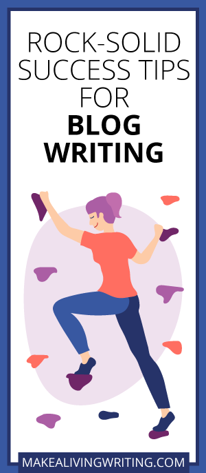  Rock-Solid Success Tips for Blog Writing. Makealivingwriting.com