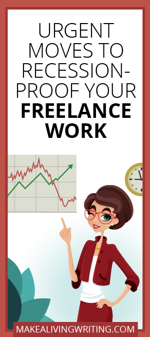 Urgent Moves to Recession-Proof Your Freelance Work. Makealivingwriting.com.
