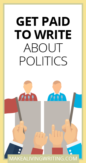 Get Paid to Write About Politics. Makealivingwriting.com