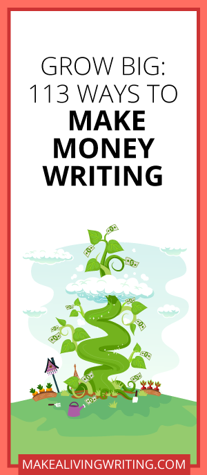 Grow Big: 113 Ways to Make Money Writing. Makealivingwriting.com