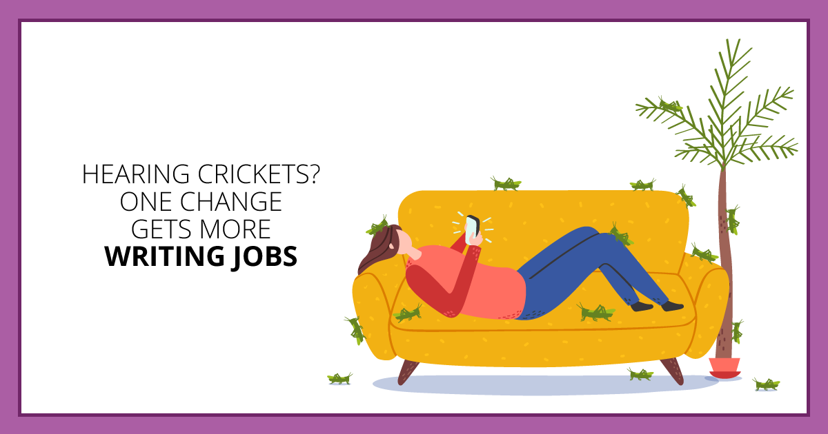 Hearing Crickets? One Change Gets More Writing Jobs. Makealivingwriting.com