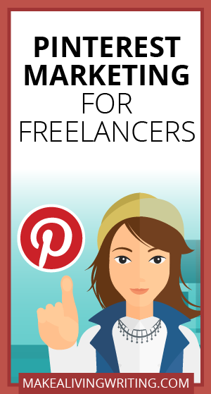 Pinterest Marketing for Freelance Writers. Makealivingwriting.com