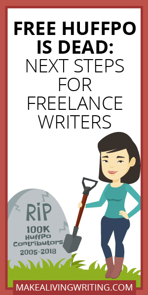 Free HuffPo is Dead: Next Steps for Freelance Writers. Makealivingwriting.com
