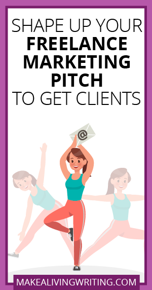 Shape Up Your Freelance Marketing Pitch to Get Clients. Makealivingwriting.com