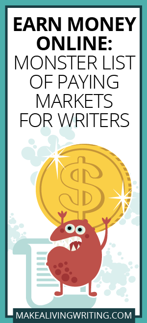 Earn Money Online: Monster List of Markets for Writers. Makealivingwriting.com