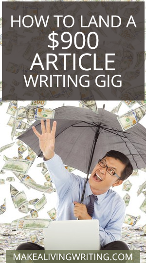 How to land a $900 Article Writing Gig. Makealivingwriting.com