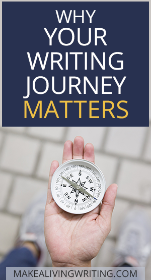 Why Your Writing Journey Matters. Makealivingwriting.com