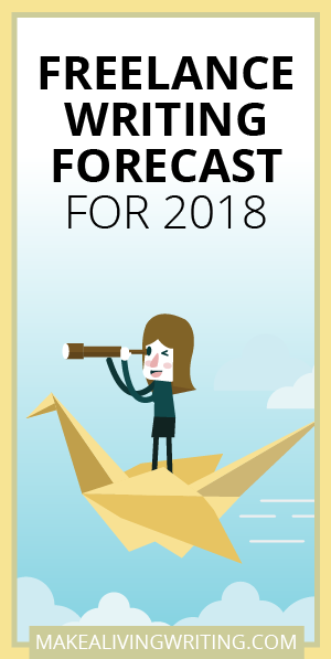 Freelance Writing Forecast for 2018. Makealivingwriting.com