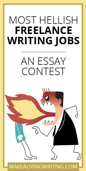 Most Hellish Freelance Writing Jobs: An Essay Contest. Makealivingwriting.com.
