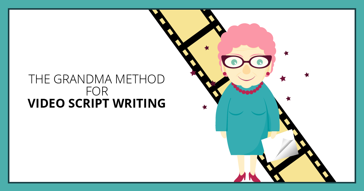 The Grandma Method for Video Script Writing. Makealivingwriting.com