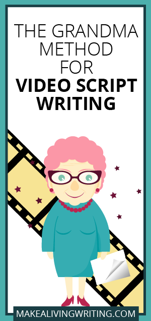 The Grandma Method for Video Script Writing. Makealivingwriting.com.