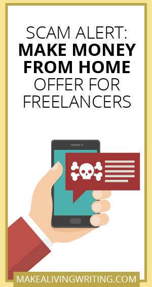 Scam Alert: Make Money From Home Offer for Freelancers. Makealivingwriting.com.