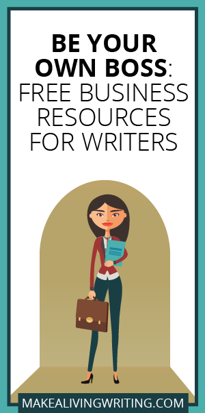 Be Your Own Boss: Free Business Resources for Writers. Makealivingwriting.com.