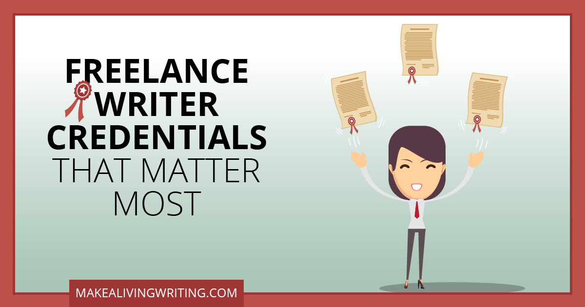 Freelance writer credentials that matter most. Makealivingwriting.com