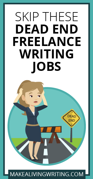 Skip these dead end freelance writing jobs. Makealivingwriting.com