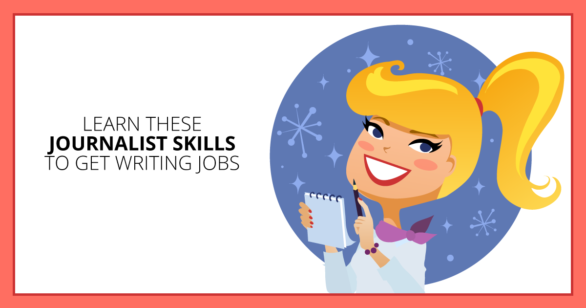 Learn These Journalist Skills to Get Writing Jobs. Makealivingwriting.com