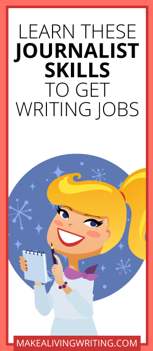 Learn These Journalist Skills to Get Writing Jobs. Makealivingwriting.com