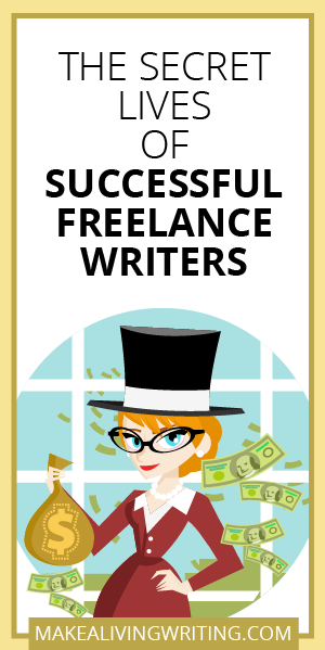 The Secret Lives of Successful Freelance Writers. Makealivingwriting.com.