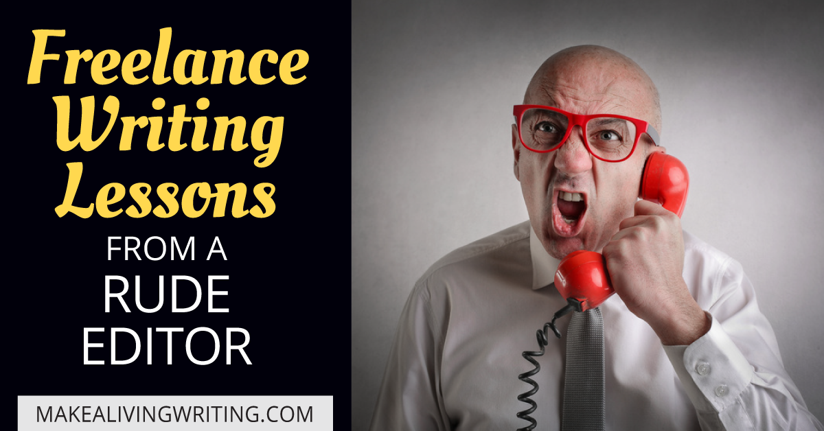 Freelance writing lessons from a rude editor. Makealivingwriting.com