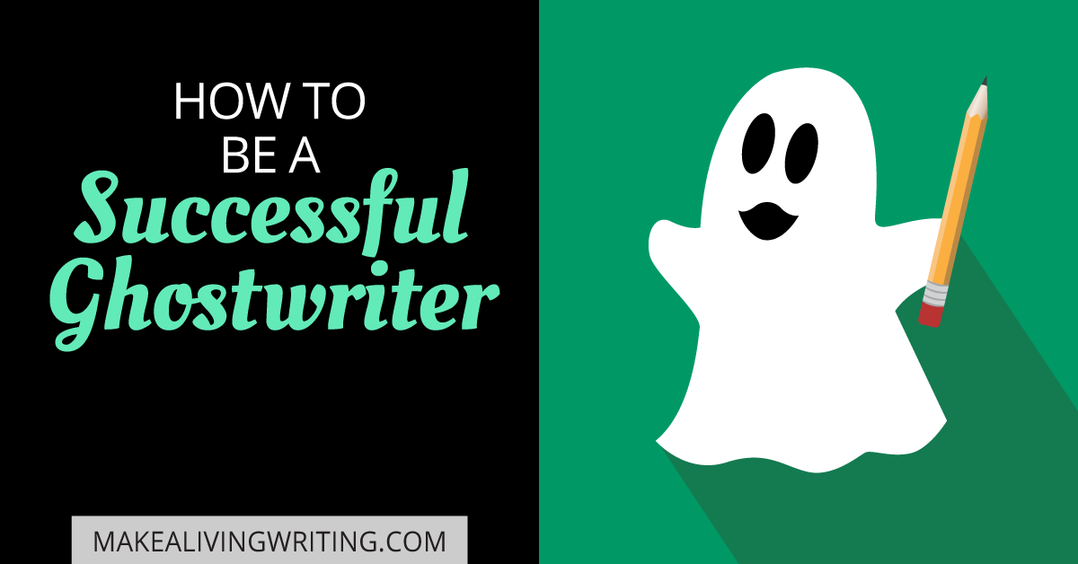 How to Be a Successful Ghostwriter. Makealivingwriting.com