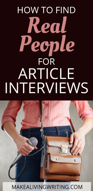 How to Find Real People for Article Interviews. Makealivingwriting.com