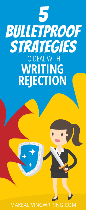 Banner Ad for Makealivingwriting.com reading 5 bulletproof strategies to deal with writing rejection
