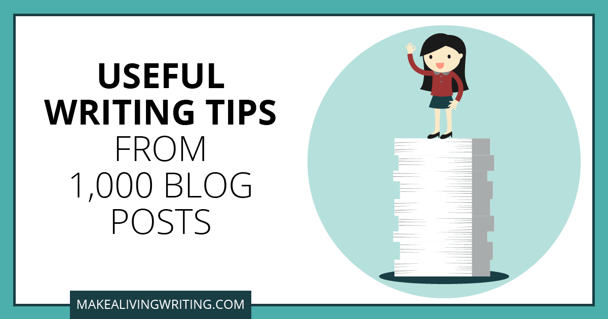 Useful Writing Tips From 1,000 Blog Posts. Makealivingwriting.com