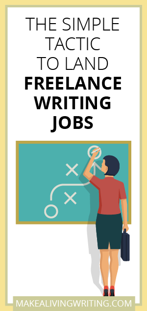 The Simple Tactic to Land Freelance Writing Jobs. Makealivingwriting.com.