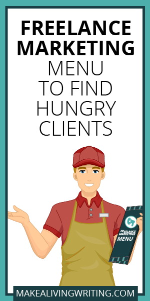 Freelance Marketing Menu to Find Hungry Clients. Makealivingwriting.com.