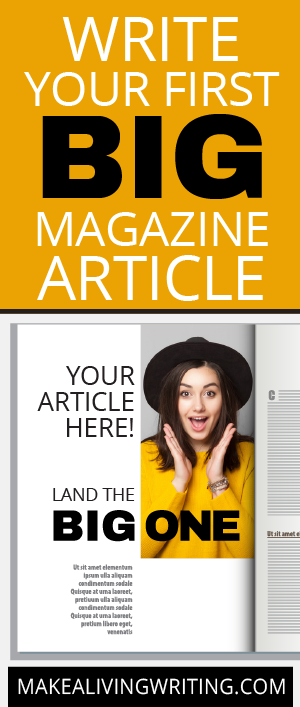 Write your first BIG magazine article! Makealivingwriting.com