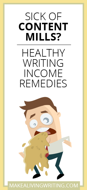 Sick of Content Mills Healthy Writing Income Remedies. Makealivingwriting.com.