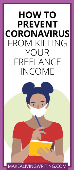 Prevent Coronavirus From Killing Your Freelance Income. Makealivingwriting.com.