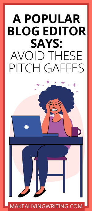 A Popular Blog Editor Says: Avoid These Pitch Gaffes. Makealivingwriting.com.
