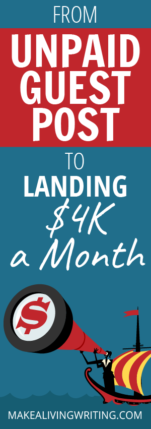 From unpaid guest post to landing $4k a month. Makealivingwriting.com