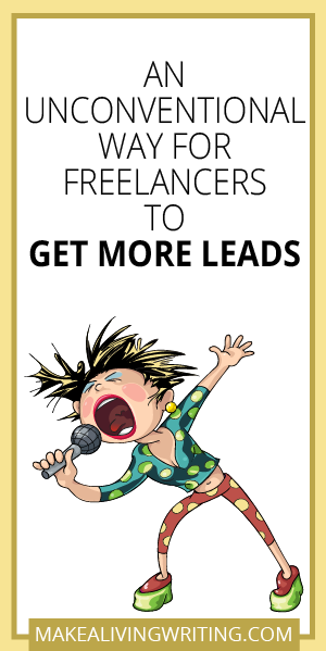 An Unconventional Way for Freelancers to Get More Leads. Makealivingwriting.com.
